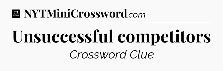 Unsuccessful competitors - LA Times Crossword