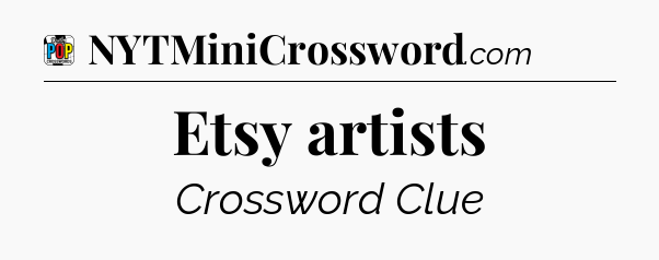 Etsy artists Crossword Clue