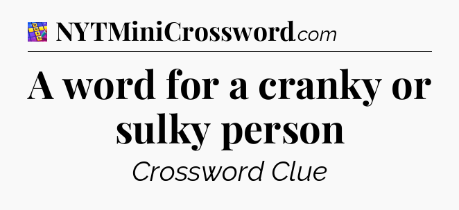 A word for a cranky or sulky person Codycross