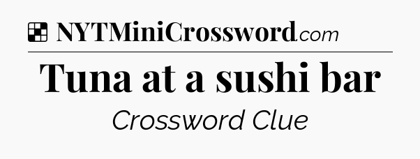 Solution: Tuna at a sushi bar - NYT Crossword