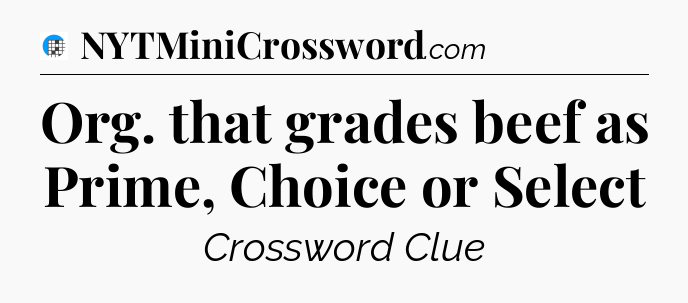 Org. that grades beef as Prime, Choice or Select Crossword Clue