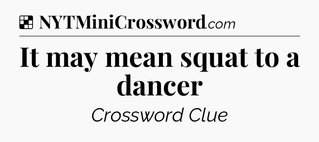 Solution: It may mean squat to a dancer - NYT Crossword