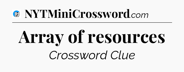 Array of resources Crossword Clue