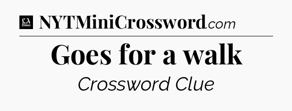 Goes for a walk - LA Times Crossword