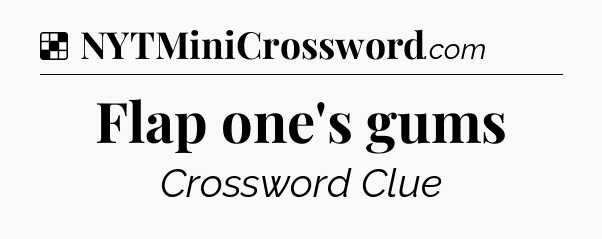 Solution: Flap one's gums - NYT Crossword