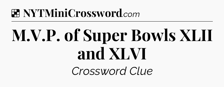 Solution: M.V.P. of Super Bowls XLII and XLVI - NYT Crossword