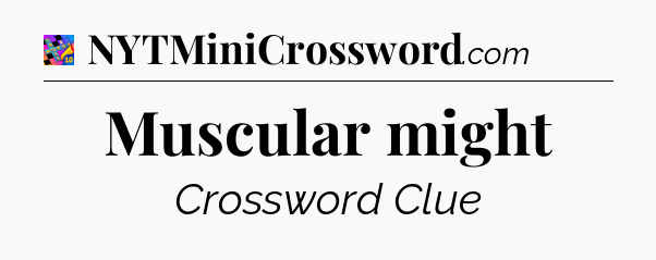 Muscular might Crossword Clue