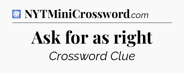 Ask for as right Puzzle Page Crossword Clue
