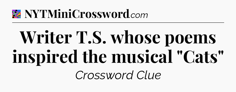 Writer T.S. whose poems inspired the musical 