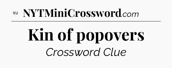 Kin of popovers - WSJ Crossword