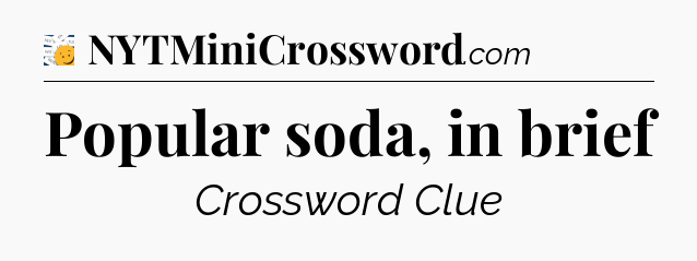 Popular soda, in brief - 7 Little Words