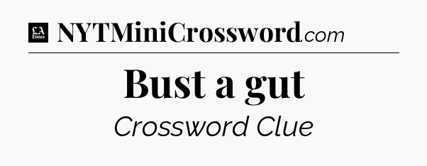 Bust a gut - LA Times Crossword