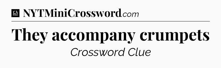 They accompany crumpets - LA Times Crossword