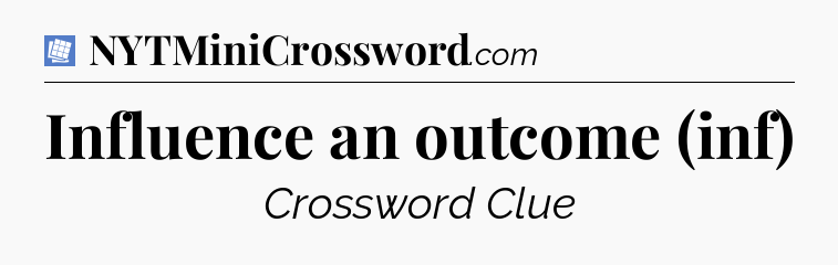 Influence an outcome (inf) Puzzle Page Crossword Clue