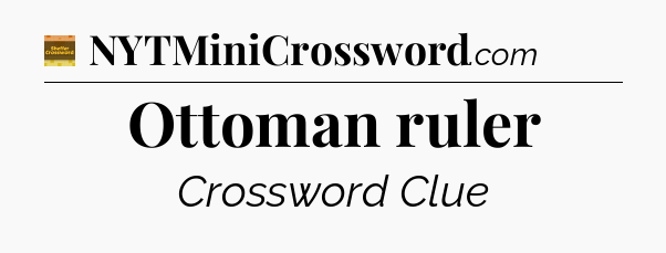 Ottoman ruler - Eugene Sheffer Crossword