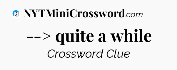 --> quite a while Crossword Clue