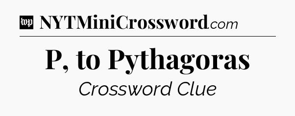 P, to Pythagoras Crossword Clue