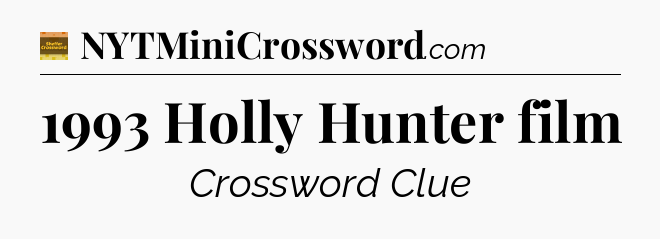 1993 Holly Hunter film - Eugene Sheffer Crossword