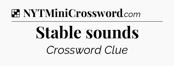 Solution: Stable sounds - NYT Crossword