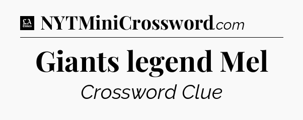 Giants legend Mel - LA Times Crossword
