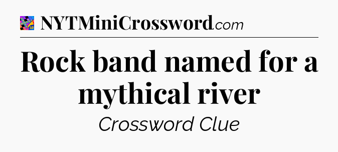 Rock band named for a mythical river Crossword Clue
