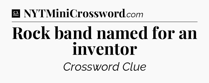 Rock band named for an inventor - LA Times Crossword