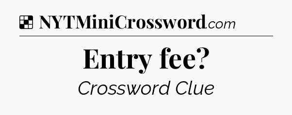 Solution: Entry fee - NYT Crossword