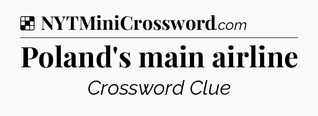 Solution: Poland's main airline - NYT Crossword