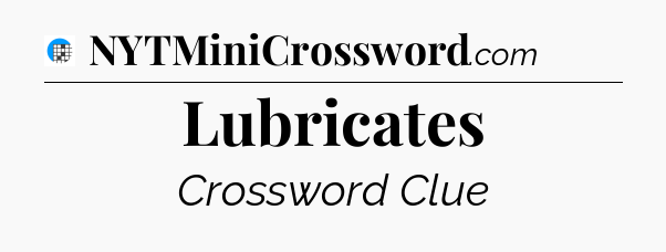 Lubricates Crossword Clue