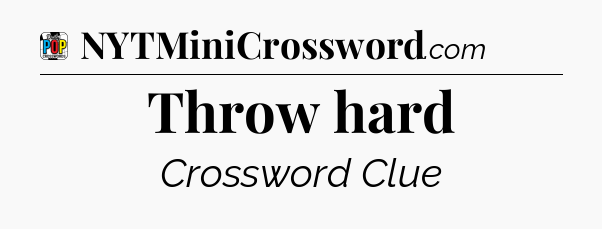 Throw hard Crossword Clue
