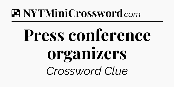Solution: Press conference organizers - NYT Crossword