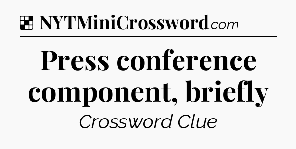 Solution: Press conference component, briefly - NYT Crossword