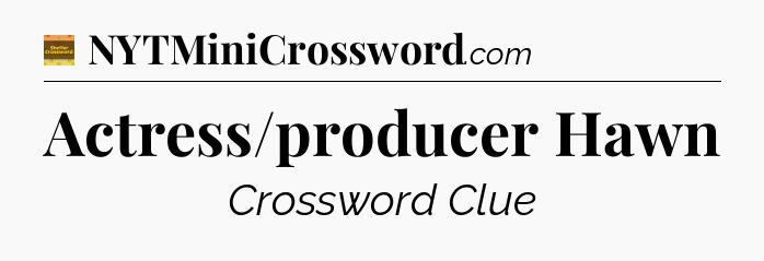 Actress/producer Hawn crossword clue Eugene Sheffer