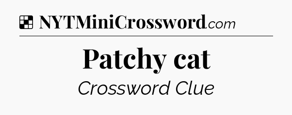 Solution: Patchy cat - NYT Crossword