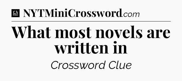 What most novels are written in - LA Times Crossword