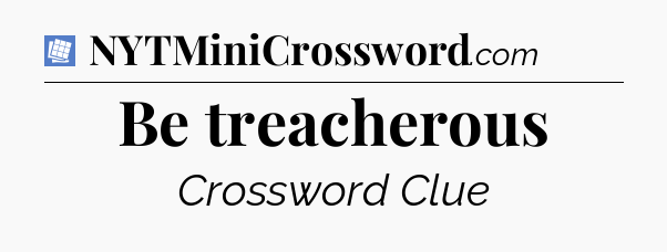 Be treacherous Puzzle Page Crossword Clue