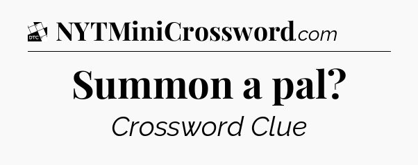 Summon a pal - Daily Themed Classic Crossword