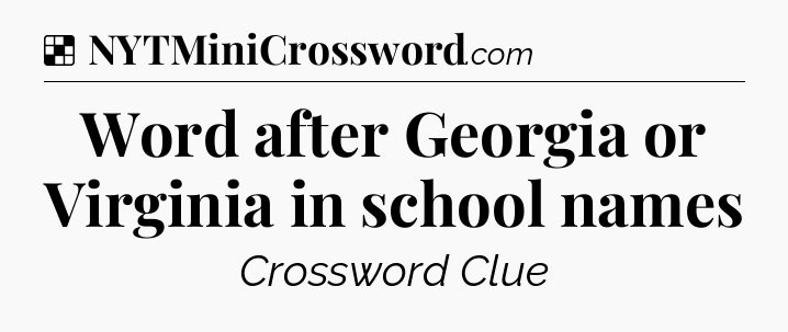 Solution: Word after Georgia or Virginia in school names - NYT Crossword