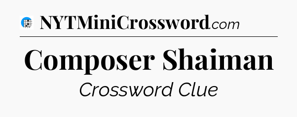 Composer Shaiman Crossword Clue