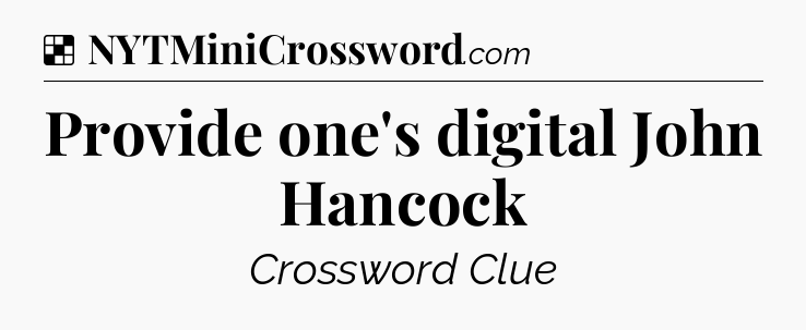 Solution: Provide one's digital John Hancock - NYT Crossword