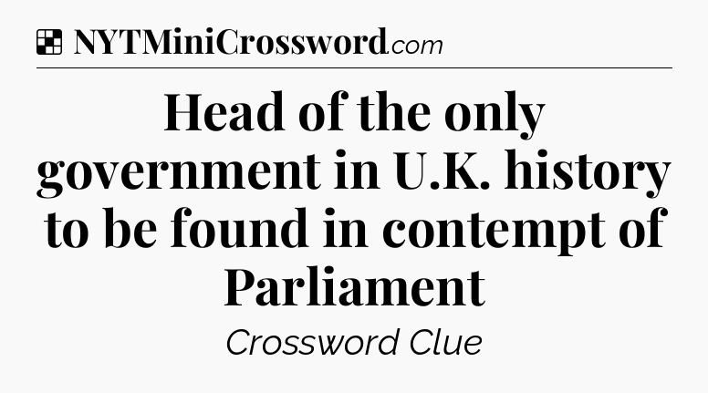Solution: Head of the only government in U.K. history to be found in contempt of Parliament - NYT Crossword