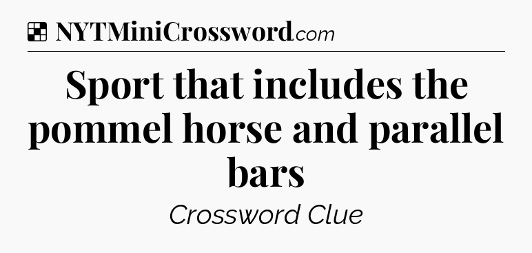 Solution: Sport that includes the pommel horse and parallel bars - NYT Crossword