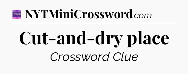 Cut-and-dry place - Thomas Joseph Crossword