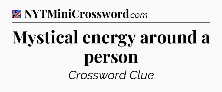 Mystical energy around a person Crossword Clue