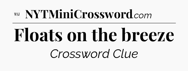 Floats on the breeze - WSJ Crossword