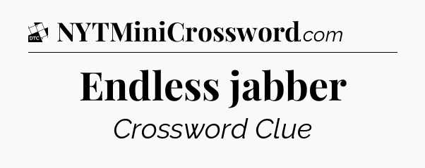 Endless jabber - Daily Themed Classic Crossword