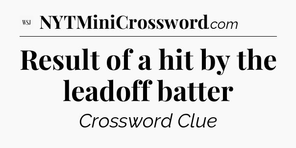 Result of a hit by the leadoff batter - WSJ Crossword