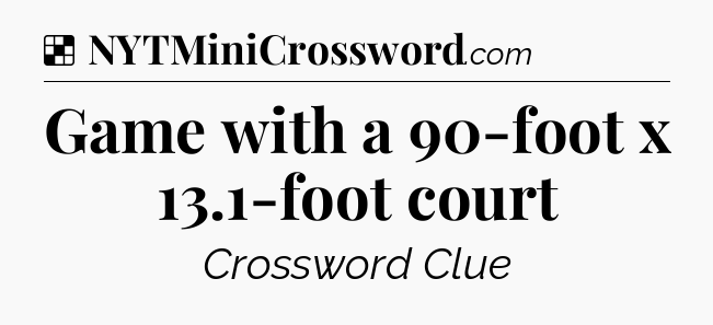Solution: Game with a 90-foot x 13.1-foot court - NYT Crossword