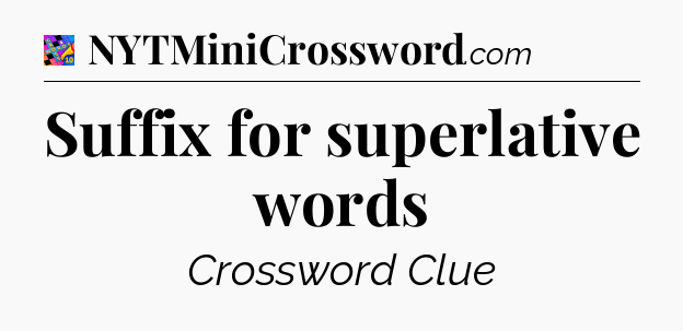 Suffix for superlative words Crossword Clue