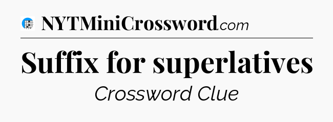 Suffix for superlatives Crossword Clue